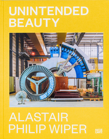 Alastair Philip Wiper: Unintended Beauty Alastair Philip Wiper: Unintended Beauty