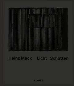 Heinz Mack: Licht - Schatten. Katalog zur Ausstellung im Museum Frieder Burda, Baden-Baden, 2015