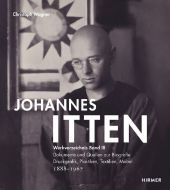 Johannes Itten, Werkverzeichnis. Bd.3: Dokumente und Quellen zur Biografie. Druckgrafik, Plastiken, Textilien, Möbel. 1888-1967 Johannes Itten, Werkverzeichnis. Bd.3: Dokumente und Quellen zur Biografie. Druckgrafik, Plastiken, Textilien, Möbel. 1888-1967