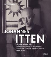 Johannes Itten. Catalogue RaisonnéVol. III.: Documents and Sources on the Biography. Graphic Work, Sculpture, Tapestries, Furniture. 1888-1967 Johannes Itten. Catalogue RaisonnéVol. III.: Documents and Sources on the Biography. Graphic Work, Sculpture, Tapestries, Furniture. 1888-1967
