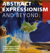 Abstract Expression and Beyond: American Painting in the Collection Reinhard Ernst Abstract Expression and Beyond: American Painting in the Collection Reinhard Ernst