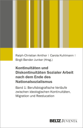 Kontinuitäten und Diskontinuitäten Sozialer Arbeit nach dem Ende des Nationalsozialismus: Band 1: Berufsbiografische Verläufe zwischen ideologischen Kontinuitäten, Migration und Reeducation