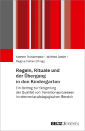 Regeln, Rituale und der Übergang in den Kindergarten: Ein Beitrag zur Steigerung der Qualität von Transitionsprozessen im elementarpädagogischen Bereich