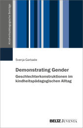 Demonstrating Gender: Geschlechterkonstruktionen im kindheitspädagogischen Alltag