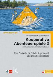 Kooperative Abenteuerspiele 2, m. 13 Beilage. Bd.2: Eine Praxishilfe für Schule, Jugendarbeit und Erwachsenbildung, m. Downloadmaterial