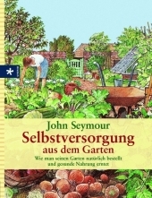 Selbstversorgung aus dem Garten: Wie man seinen Garten natürlich bestellt und gesunde Nahrung erntet