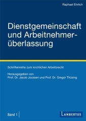 Dienstgemeinschaft und Arbeitnehmerüberlassung: Die Zulässigkeit der Arbeitnehmerüberlassung in den zur Kirche gehörenden Einrichtungen. Dissertationsschrift
