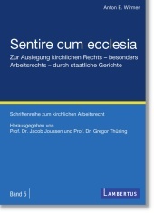 Sentire cum ecclesia: Zur Auslegung kirchlichen Rechts - besonders Arbeitsrechts - durch staatliche Gerichte - Schriftenreihe zum kirchlichen Arbeitsrecht - Band 5