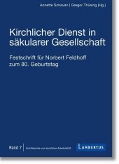 Kirchlicher Dienst in säkularer Gesellschaft: Festschrift für Norbert Feldhoff zum 80. Geburtstag - Schriftenreihe zum kirchlichen Arbeitsrecht - Band 7