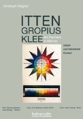 Itten, Gropius, Klee am Bauhaus in Weimar: Utopie und historischer Kontext. Bauhausjahr 2009