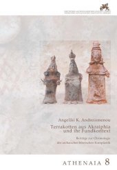 Terrakotten aus Akraiphia und ihr Fundkontext: Beiträge zur Chronologie der archaischen böotischen Koroplastik Terrakotten aus Akraiphia und ihr Fundkontext: Beiträge zur Chronologie der archaischen böotischen Koroplastik