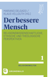 Der bessere Mensch: Religionswissenschaftliche, ethische und theologische Perspektiven