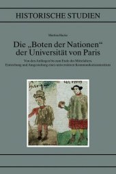 Die Boten der Nationen der Universität von Paris im Mittelalter: Von den Anfängen bis zum Ende des Mittelalters. Entstehung und Ausgestaltung eines universitären Kommunikationsinstituts