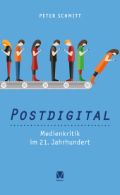 Postdigital: Medienkritik im 21. Jahrhundert Postdigital: Medienkritik im 21. Jahrhundert