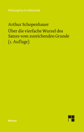 Über die vierfache Wurzel des Satzes vom zureichenden Grunde: Eine philosophische Abhandlung 1. Auflage 1813