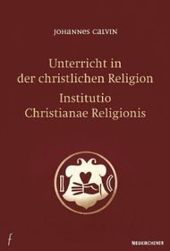 Unterricht in der christlichen Religion. Institutio Christianae religionis