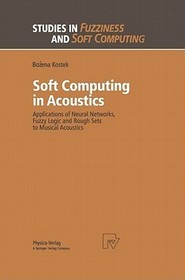Soft Computing in Acoustics: Applications of Neural Networks, Fuzzy Logic and Rough Sets to Musical Acoustics