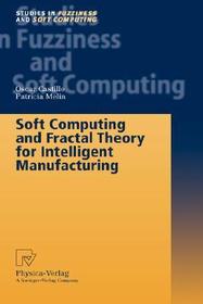Soft Computing and Fractal Theory for Intelligent Manufacturing Soft Computing and Fractal Theory for Intelligent Manufacturing