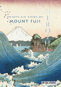 Hiroshige – Thirty–Six Views of Mt. Fuji: [accordion-fold edition]