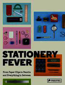 Stationery Fever – From Paper Clips to Pencils and Everything in Between: From Pencils to Paper Clips and Everything In Between