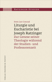 Liturgie und Eucharistie bei Joseph Ratzinger: Zur Genese seiner Theologie während der Studien- und Professorenzeit Liturgie und Eucharistie bei Joseph Ratzinger: Zur Genese seiner Theologie während der Studien- und Professorenzeit