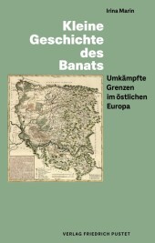 Kleine Geschichte des Banats: Umkämpfte Grenzen im östlichen Europa Kleine Geschichte des Banats: Umkämpfte Grenzen im östlichen Europa