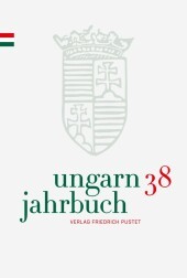 Ungarn-Jahrbuch 38 (2022): Zeitschrift für interdisziplinäre Hungarologie Ungarn-Jahrbuch 38 (2022): Zeitschrift für interdisziplinäre Hungarologie