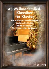 45 Weihnachtslied-Klassiker für Klavier: Die schönsten traditionellen Weihnachtslieder leicht arrangiert für Klavier oder Keyboard. Klavier/Keyboard. Liederbuch.