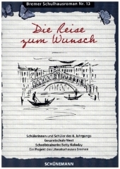 Die Reise zum Wunsch: Bremer Schulhausroman Nr. 13 Die Reise zum Wunsch: Bremer Schulhausroman Nr. 13