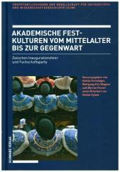 Akademische Festkulturen vom Mittelalter bis zur Gegenwart: Zwischen Inaugurationsfeier und Fachschaftsparty