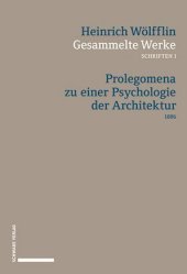 Gesammelte Werke, Schriften. Bd.1: Prolegomena zu einer Psychologie der Architektur (1886)