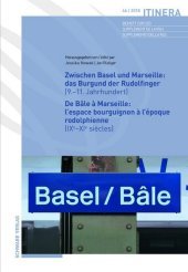 Zwischen Basel und Marseille: Das Burgund der Rudolfinger ( 9.-11.Jahrhundert ). De Bâle ? Marseille: L'espace bourguignon ? l'époque rodolphienne ( IXe-XIe si?cles )