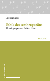 Ethik des Anthropozäns: Überlegungen zur dritten Natur Ethik des Anthropozäns: Überlegungen zur dritten Natur