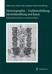 Historiographie - Traditionsbildung, Identitätsstiftung und Raum: Süddeuitschland als europäische Region