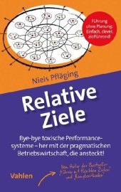 Relative Ziele: Das schlüssige Performancesystem für alle - pragmatische Betriebswirtschaft, die ansteckt! Relative Ziele: Das schlüssige Performancesystem für alle - pragmatische Betriebswirtschaft, die ansteckt!