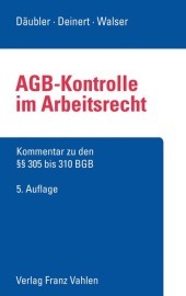 AGB-Kontrolle im Arbeitsrecht: Kommentar zu den <BR><BR> 305 bis 310 BGB AGB-Kontrolle im Arbeitsrecht: Kommentar zu den <BR><BR> 305 bis 310 BGB