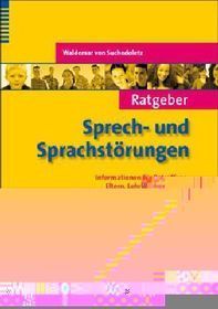 Ratgeber Sprech- und Sprachstörungen: Informationen für Betroffene, Eltern, Lehrer und Erzieher