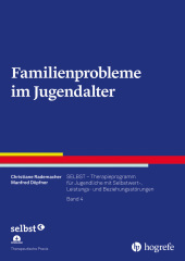Familienprobleme im Jugendalter: SELBST - Therapieprogramm für Jugendliche mit Selbstwert-, Leistungs- und Beziehungsstörungen, Band 4