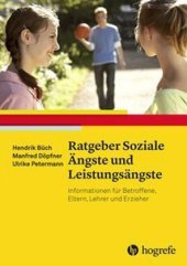 Ratgeber Soziale Ängste und Leistungsängste: Informationen für Betroffene, Eltern, Lehrer und Erzieher