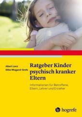 Ratgeber Kinder psychisch kranker Eltern: Informationen für Betroffene, Eltern, Lehrer und Erzieher