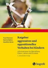 Ratgeber aggressives und oppositionelles Verhalten bei Kindern: Informationen für Betroffene, Eltern, Lehrer und Erzieher