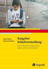 Ratgeber Schulvermeidung: Informationen für Betroffene, Eltern, Lehrkräfte und weitere Bezugspersonen