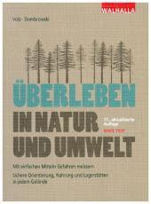 Überleben in Natur und Umwelt: Mit einfachen Mitteln Gefahren meistern; Sichere Orientierung, Nahrung und Lagerstätten in jedem Gelände