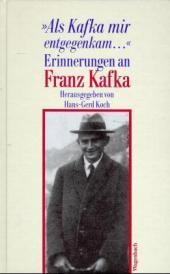 Als Kafka mir entgegenkam . . .: Erinnerungen an Franz Kafka