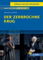 Der zerbrochne Krug von Heinrich von Kleist. - Textanalyse und Interpretation: mit Zusammenfassung, Inhaltsangabe,  Szenenanalyse, Prüfungsaufgaben uvm.