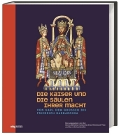 Die Kaiser und die Säulen ihrer Macht: Von Karl dem Großen bis Friedrich Barbarossa. Katalog zur Ausstellung zur  Landesausstellung im Landesmuseum Mainz 2020/21.