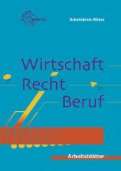 Wirtschaft, Recht, Beruf - Arbeitsblätter: Wirtschaftskunde für berufliche Schulen Wirtschaft, Recht, Beruf - Arbeitsblätter: Wirtschaftskunde für berufliche Schulen