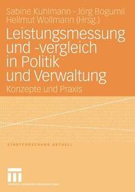 Leistungsmessung und -vergleich in Politik und Verwaltung: Konzepte und Praxis Leistungsmessung und -vergleich in Politik und Verwaltung: Konzepte und Praxis