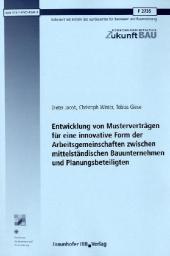 Entwicklung von Musterverträgen für eine innovative Form der Arbeitsgemeinschaften zwischen mittelständischen Bauunternehmen und Planungsbeteiligten. Entwicklung von Musterverträgen für eine innovative Form der Arbeitsgemeinschaften zwischen mittelständischen Bauunternehmen und Planungsbeteiligten.