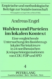 Wahlen und Parteien im lokalen Kontext: Eine vergleichende Untersuchung des Basisbezugs lokaler Parteiakteure in 24 nordhessischen Kreisparteiorganisationen von CDU, FDP und SPD